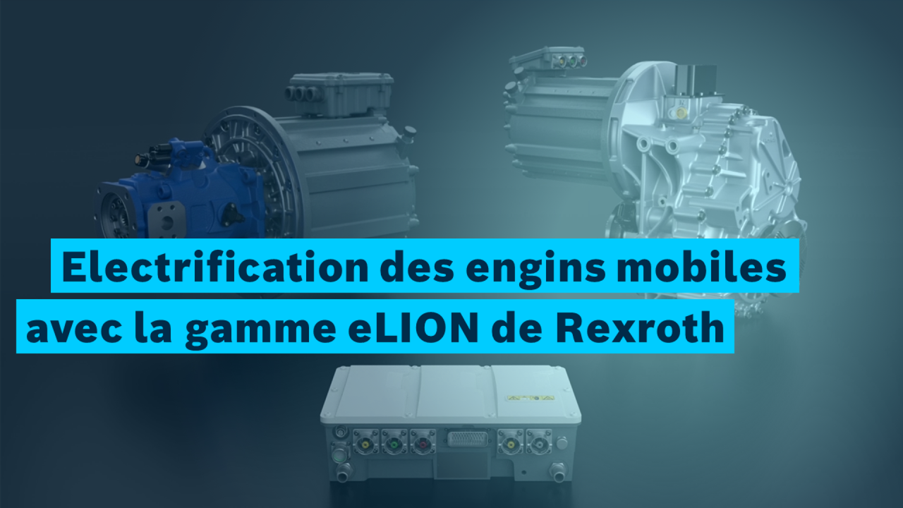 Electrification des engins mobiles avec la gamme eLION de Rexroth 