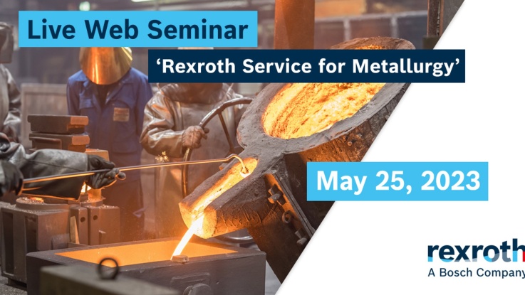 FREE WEB SEMINAR: Rexroth Service for Metallurgy - Ready to keep your production running