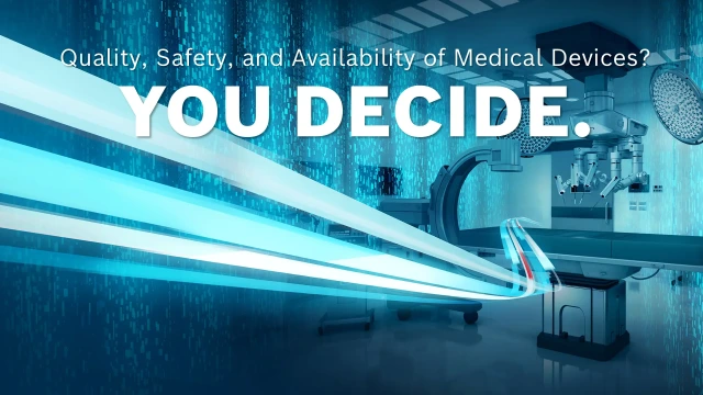 Medical technology in the background, with the slogan in the foreground: Quality, Safety, and Availability of Medical Devices? YOU DECIDE.